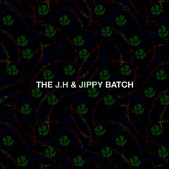 THE J.H & JIPPY BATCH