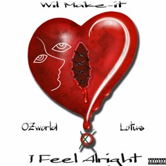 I Feel Alright - Ft OZworld a.k.a R'Kuma, 1otu5