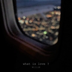 What Is Love? - WilliM (Prod. by 9thfeb)