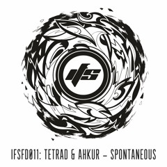 IFSFD011: Tetrad & Ahkur - Spontaneous