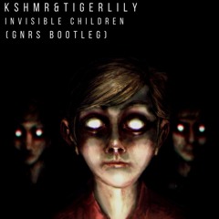 KSHMR & TIGERLILY - INVISIBLE CHILDREN (GNRS BOOTLEG)[BUY=Free download]
