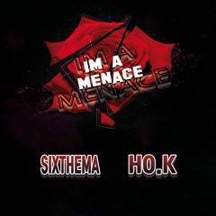 SIXTHEMA , HO.K - IM A MENACE (Original Mix)