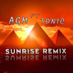 AGM Ft. Tonic - Sunrise Remix (Free Download)