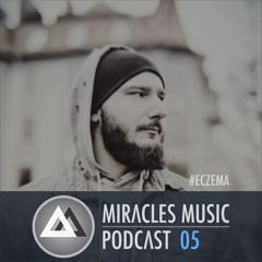 Miracles Music Podcast #5 (Mixed by Eczema)