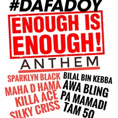 #DafaDoy Enough Is Enough Anthem