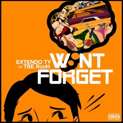 Extendo Ty - Wont Forget Ft. Tre  RooH