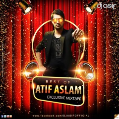 BEST OF ATIF ASLAM (EXCLUSIVE MIXTAPE) - DJ ASIF