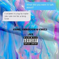 Come Through & Chill