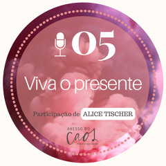 #05 - Viva o presente