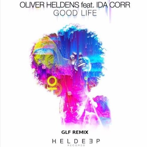 Oliver Heldens ft. Ida Corr – Good Life (GLF Remix) NEW (VOTE)