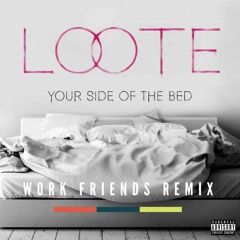 Loote - Your Side Of The Bed (Work Friends Remix)