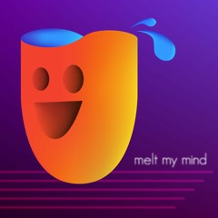 Melt My Mind
