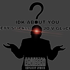Keyy StaCkss Ft Jov - IDK About You