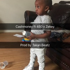 Cash Money ft. Mr. 450 x Zekey Prod By Takao Beatz