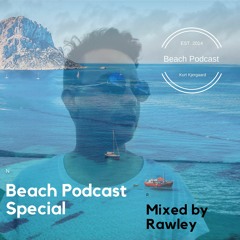 Beach Podcast  Special  Mixed by Rawley
