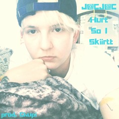 Hurt So I Skirrtt Prod. Chupi