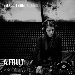 Vykhod Sily Podcast - A.Fruit Guest Mix