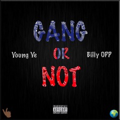 GANG OR NOT - Young Ye X Billy OPP