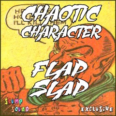 CHAOTIC CHARACTER - FLAP SLAP (Slump Squad Exclusive)