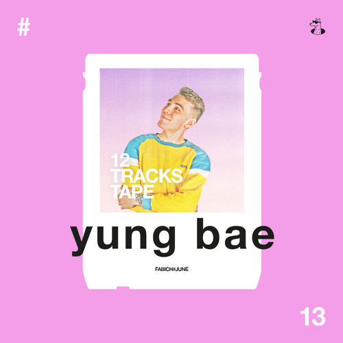12 TRACKS TAPE + Fabich + Yung Bae (#13)