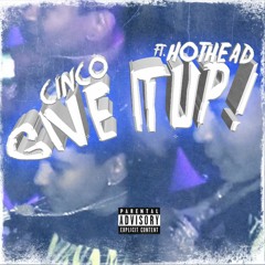 Cinco X HotHead - Give It Up !
