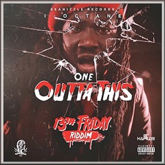 I - Octane - ONE OUTTA THIS (13th Friday Riddim) - June 2018
