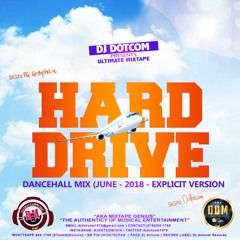 DJ DOTCOM_PRESENTS_HARD DRIVE_DANCEHALL_MIX (JUNE - 2018 - EXPLICIT VERSION)