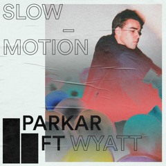 Slow-Motion (feat. Wyatt)