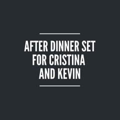 After Dinner Set For Cristina And Kevin