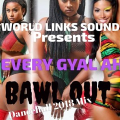 EVERY GYAL AH BAWL-OUT DANCEHALL MIX 2018 (Mixed By DJ LINKS)