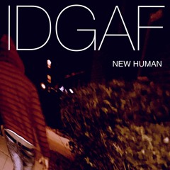 NEW HUMAN - IDGAF