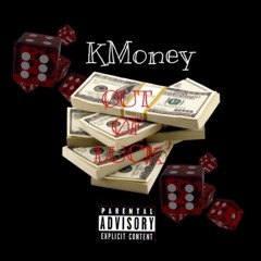 Out Of Luck Pt 2(Kmoney)