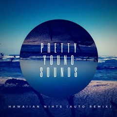 Pretty Young Sounds - Hawaiian Nights (Auto Remix)