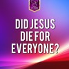 Did Jesus Die For Everyone?