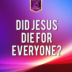 Did Jesus Die For Everyone?