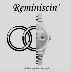 REMINISCIN' (Golden Boy Rich + A Blue)