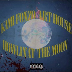 Kami Fonzo x Art House // Howlin At The Moon (Prod. $ly Ranger)