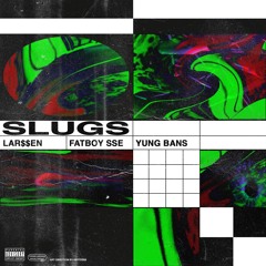SLUGS Feat. Yung Bans & Fatboy SSE