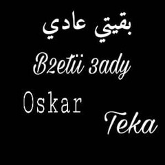 B2eTii 3aDy||بقيتي عادي ft.TeKa