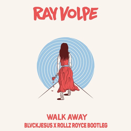 Ray Volpe - Walk Away (Blvckjesus X Rollz Royce bootleg)