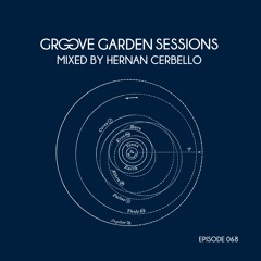 GROOVE GARDEN SESSIONS mixed by Hernan Cerbello - Episode 068