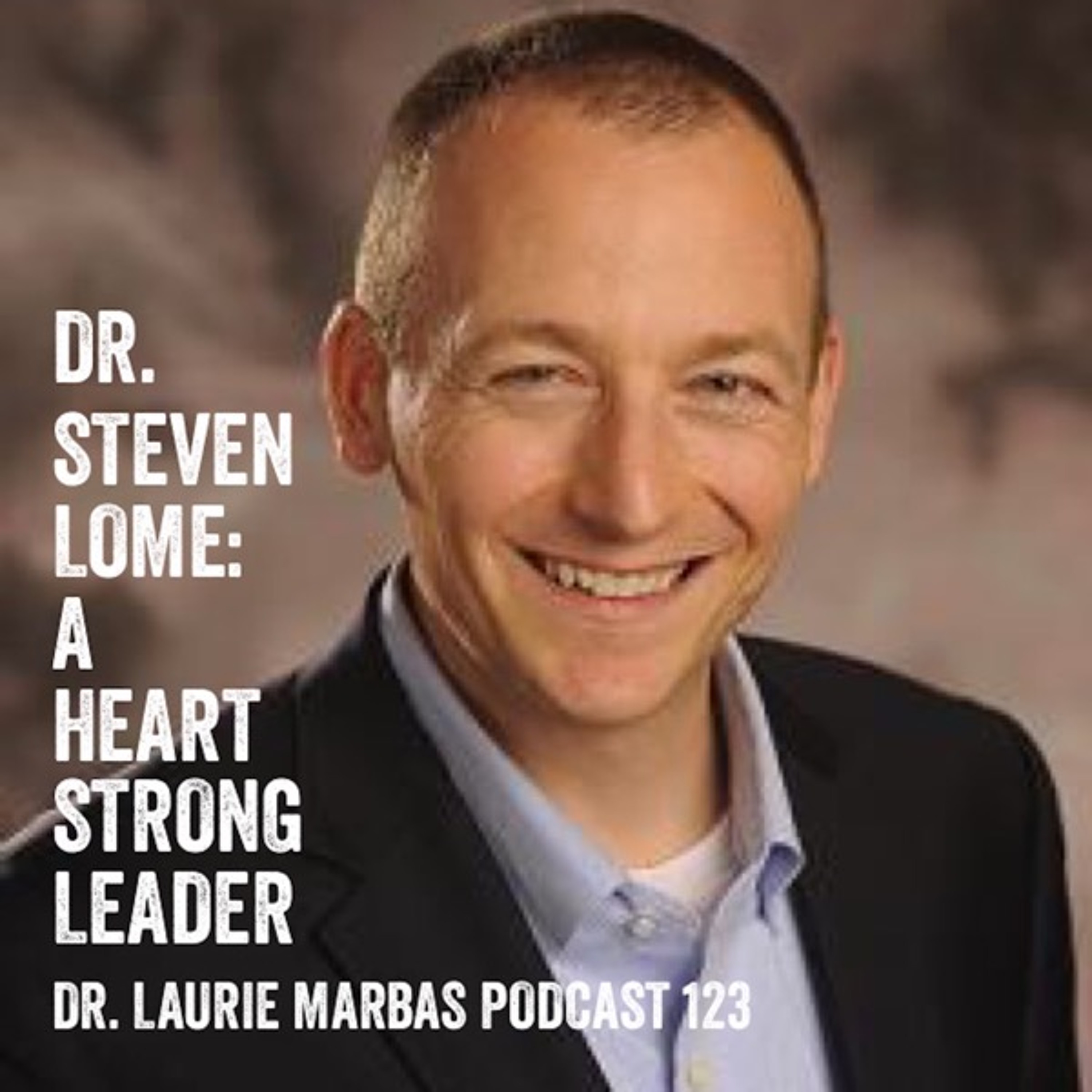 Dr. Steven Lome: A Heart Strong Leader