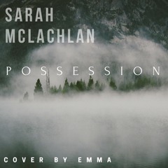 Possession [Sarah McLachlan, Cover by Emma]