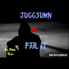 JuggSumn ❌ Feel It (TrenchMix) Ex. Prod. TLay