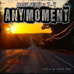 Any Moment W/ T-Y (Prod. by Orlando Wade)
