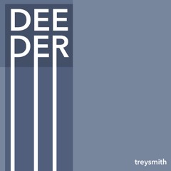 Trey Smith - Deeper (Classic House mix of deep, tech and progressive)