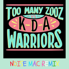 vs Too Many Zooz vs KDA - Warriors (@noisemac)