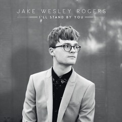 I'll Stand By You - Jake Wesley Rogers