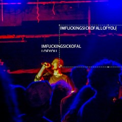 IMFUCKINGSICKOFALLOFYOU FT. CHRONIC SHNXMAN