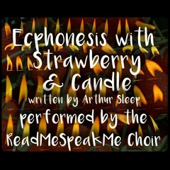 The ReadMeSpeakMe Choir : performing 'Ecphonesis with Strawberry & Candle'